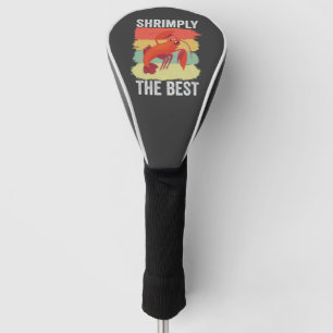 Funny Shrimp Shellfish Behielt es Shrimple Fishing Golf Headcover