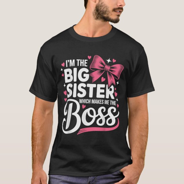 Funny Sibling I'm The Big Sister Which Makes Me Th T-Shirt (Vorderseite)