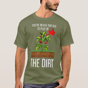 Funny Sie nie zu alt, um im Schmutz zu spielen T-Shirt