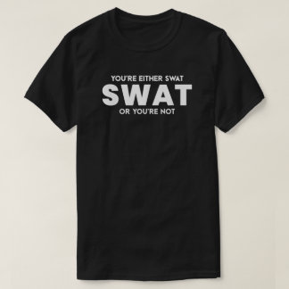 Funny Sie sind entweder Swat oder Sie sind nicht P T-Shirt