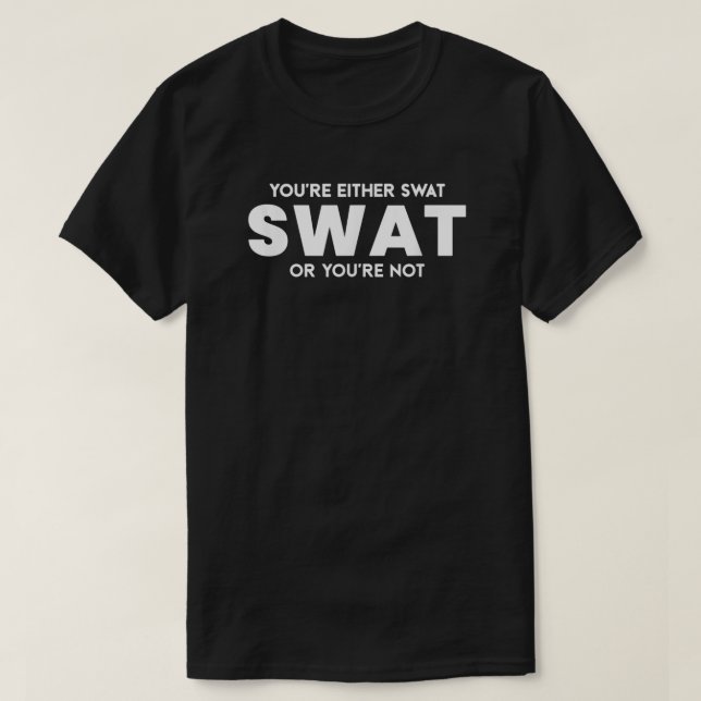 Funny Sie sind entweder Swat oder Sie sind nicht P T-Shirt (Design vorne)