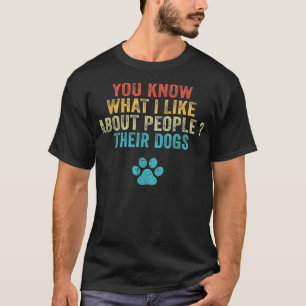 Funny Sie wissen, was ich an Menschen mag ihre Hun T-Shirt
