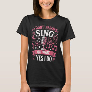 Funny Singen Zitat ich nicht immer singen Oh Wait  T-Shirt