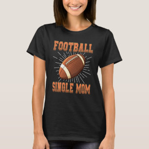 Funny Single Mama American Football Player Sports  T-Shirt