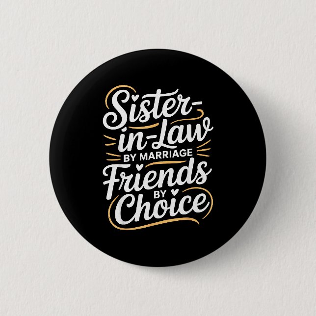Funny Sister-in-law By Marriage Friends Choice  Button (Vorderseite)
