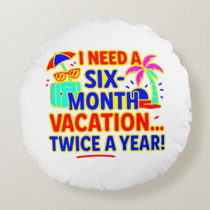 Funny Six Month Vacation Rundes Kissen