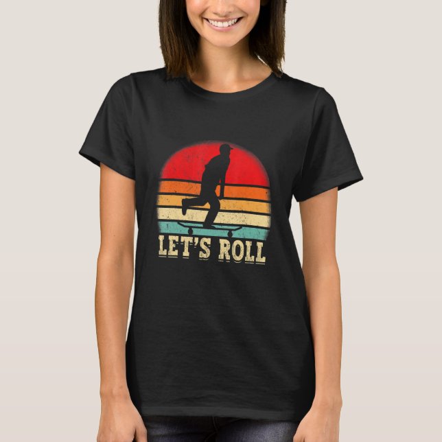 Funny Skateboarding Let's Roll Skateboard Lover_1 T-Shirt (Vorderseite)