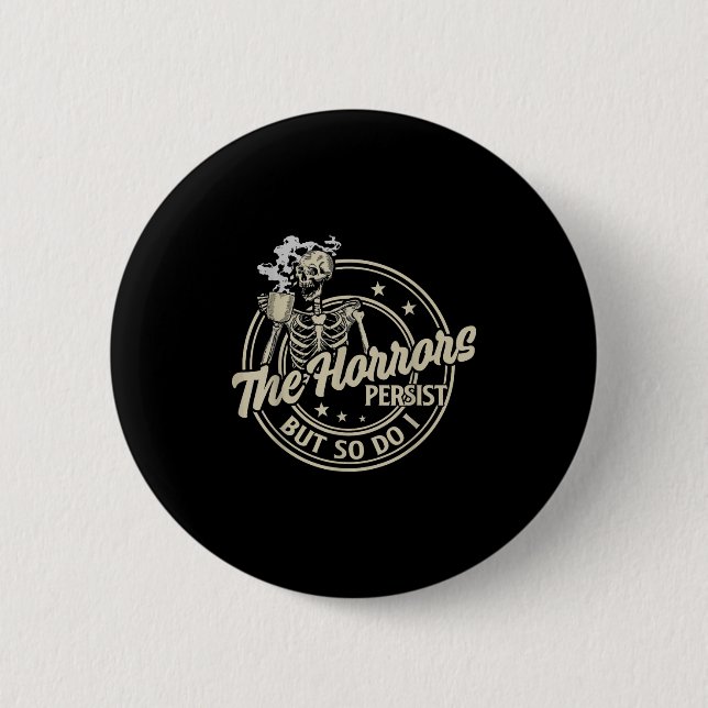 Funny Skeleton Coffee The Horrors Persist But So D Button (Vorderseite)