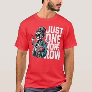 Funny Skeleton Crocheting Knitting Lover Just One  T-Shirt