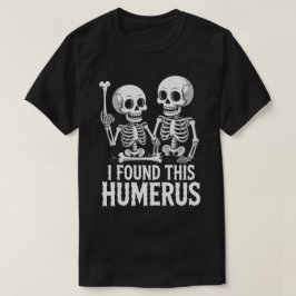 Funny Skeleton fand ich diesen Humerus | Halloween T-Shirt