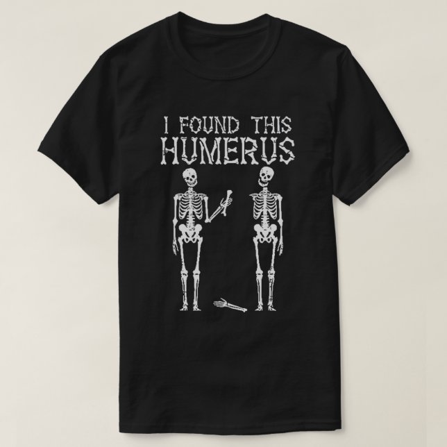 Funny Skeleton fand ich diesen Humerus, Skeleton J T-Shirt (Design vorne)