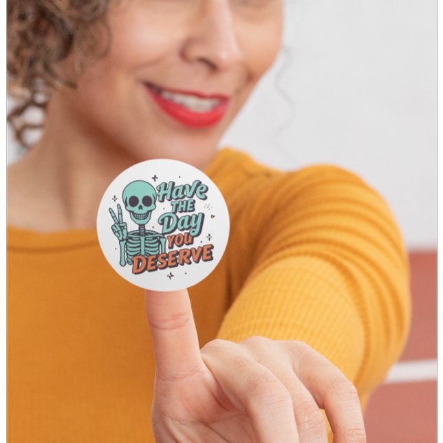 Funny Skeleton “Have The Day You Deserve” Sticker (Funny Skeleton Sticker “Have The Day You Deserve” – perfect sarcastic vinyl sticker for laptops, not)