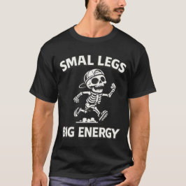 Funny Skeleton Running- Small Legs Big Energy T-Shirt