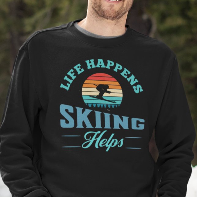 Funny Skier Zitat Sweatshirt (Life Happens Skiing Helps Sweatshirt for him or her.)