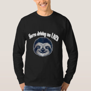 Funny Sloth, du treibe mich zum Lazy T-Shirt