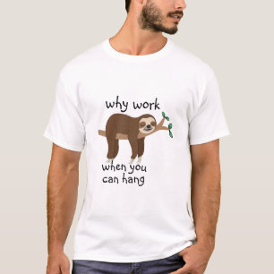 Funny Sloth Meme Warum arbeiten, Männer und Frauen T-Shirt