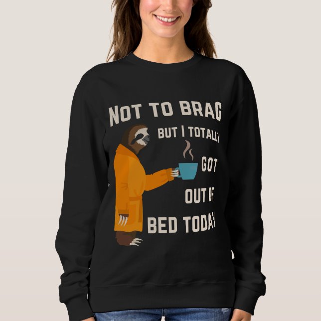 Funny Sloth Sleepy Pajama Design Got Out of Bed Sweatshirt (Vorderseite)