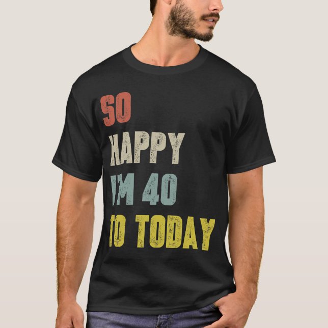 Funny so glücklich bin ich heute 40 Yo Retro Gebur T-Shirt (Vorderseite)