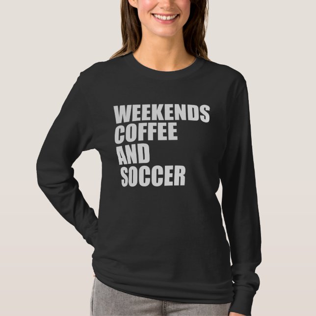 Funny Soccer Mama Das Wochenende Kaffee und Fußbal T-Shirt (Vorderseite)