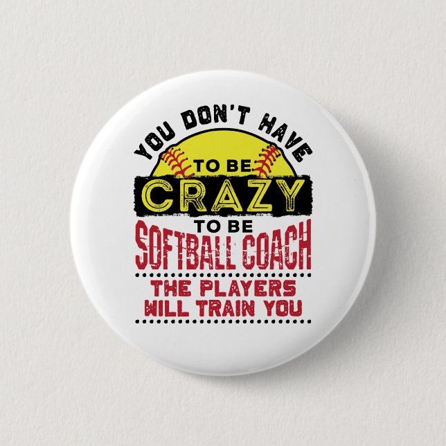 Funny Softball Coach Sie müssen nicht verrückt sei Button (Vorderseite)