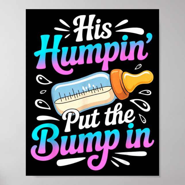Funny Soon To Be Dad Gif My Humn' Put The Bump In  Poster (Vorne)