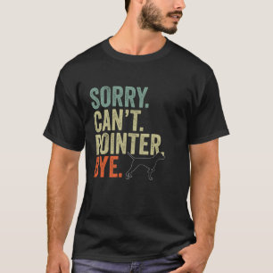 Funny Sorry Can to pointer Bye Vintage Hunde Lover T-Shirt