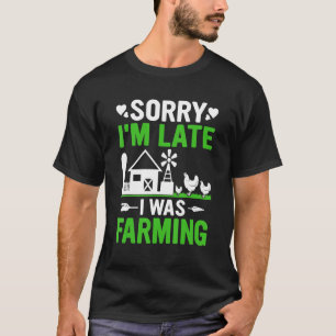 Funny Sorry, dass ich spät war ich Landwirtschaft  T-Shirt