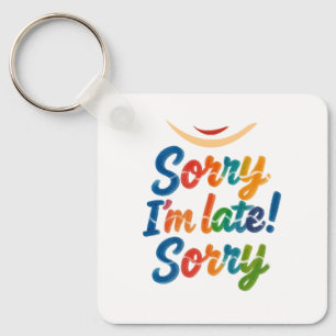 Funny "Sorry I'm Late" farbenfroher Schlüsselanhän Schlüsselanhänger