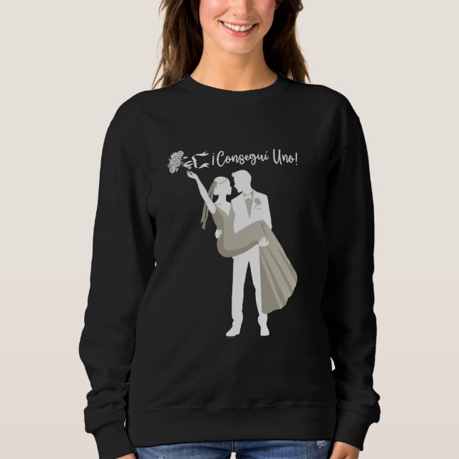 Funny Spanish Consegui Uno! Bachelorette Novia Nov Sweatshirt (Vorderseite)