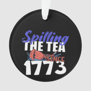 Funny Spilling The Tea Seit 1773 Patriotic USA 4t Ornament