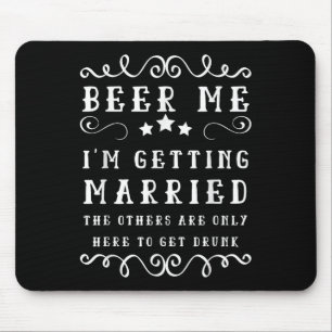 Funny Sprichwort Beer Me Up Im Get Married Bachelo Mousepad