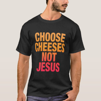Funny Sprichwort für Atheisten wählen Käse nicht J T-Shirt