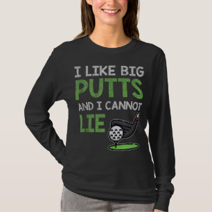 Funny Sprichwort für Golf Player I like Big Putts  T-Shirt