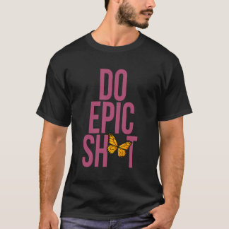 Funny Sprichwort für Self-Starter Do Epic Sht T-Shirt