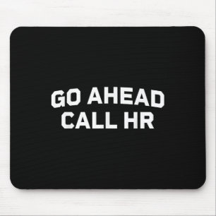 Funny Sprichwort Go Ahead Call Hr Humour I Don't C Mousepad