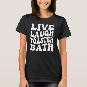 Funny Sprichwort Live Lagh Toaster Bath Inspiratio T-Shirt