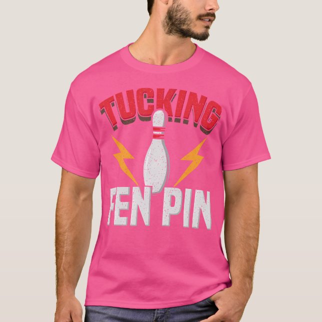 Funny Sprichwort Tucking Fen Button Fun Bowling Bo T-Shirt (Vorderseite)