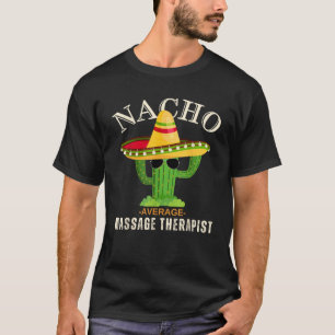 Funny Sprichwort Vintag Nacho Durchschnitt Massage T-Shirt