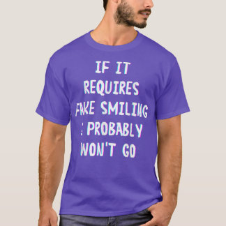 Funny Sprichwort, wenn es erfordert Fake lächeln i T-Shirt