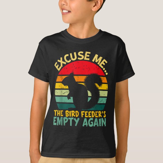 Funny Squirrel Excuse Me, Bird Feeder's Empty Agai T-Shirt (Vorderseite)