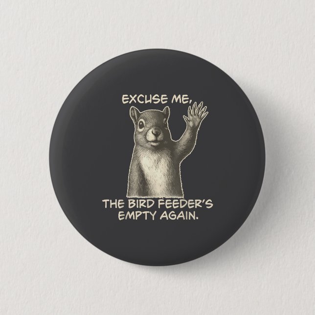 Funny Squirrel Excuse Me The Bird Feeder Is Empty  Button (Vorderseite)