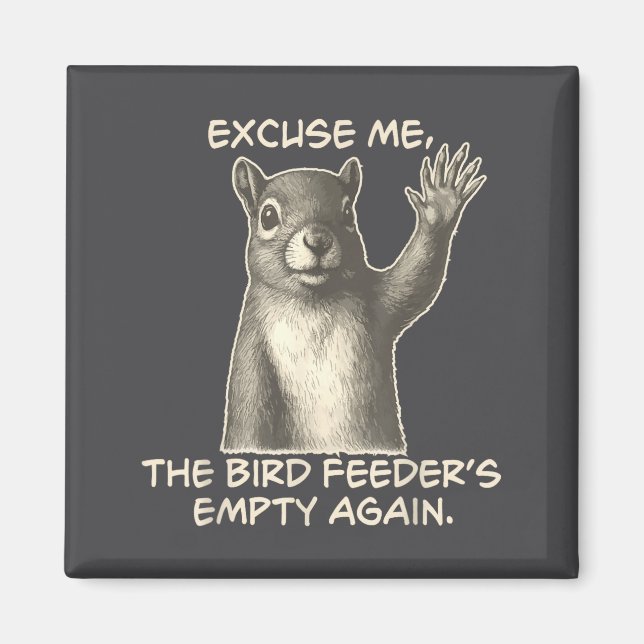 Funny Squirrel Excuse Me The Bird Feeder Is Empty  Magnet (Vorne)