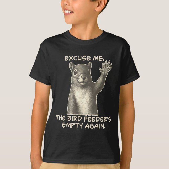 Funny Squirrel Excuse Me The Bird Feeder Is Empty  T-Shirt (Vorderseite)