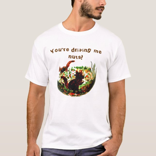Funny Squirrels Zitat über Tierkunst T-Shirt (Vorderseite)