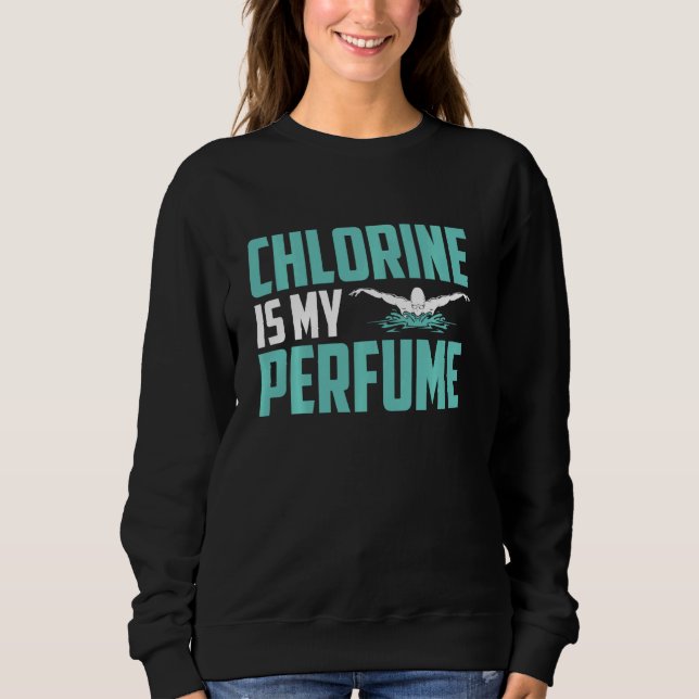 Funny Sschwimmen Schwimmer Chlor ist mein Parfüm s Sweatshirt (Vorderseite)