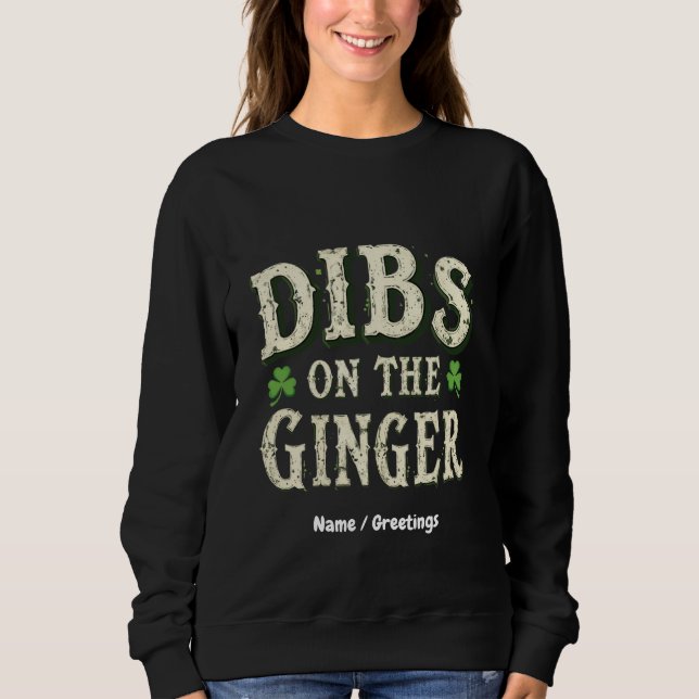 Funny St. Patrick's Day "Dibs on the Ginger" Sweatshirt (Vorderseite)