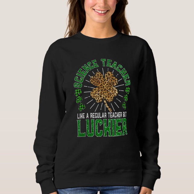 Funny St Patrick's Day Science Teacher Niedlich Te Sweatshirt (Vorderseite)