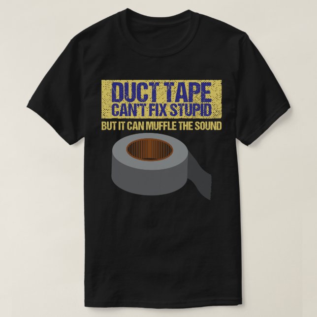 Funny Statement Duct Tape Cant Fix Stupid T-Shirt (Design vorne)