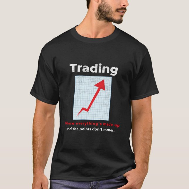 Funny STOCK TRADER, DAY TRADER humor T-Shirt (Vorderseite)