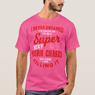 Funny Storm Chaser Sprichwort Sturm jagen Hurrikan T-Shirt